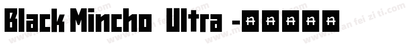 Black Mincho   Ultra  字体转换